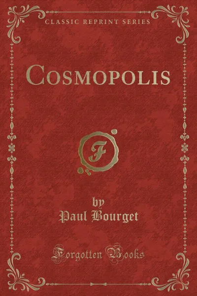 Обложка книги Cosmopolis (Classic Reprint), Paul Bourget