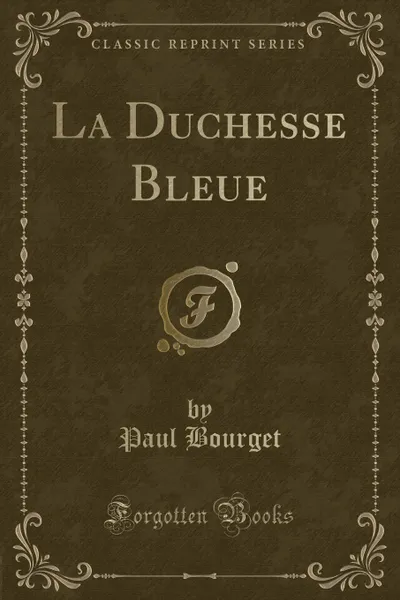 Обложка книги La Duchesse Bleue (Classic Reprint), Paul Bourget