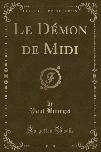 Обложка книги Le Demon de Midi (Classic Reprint), Paul Bourget