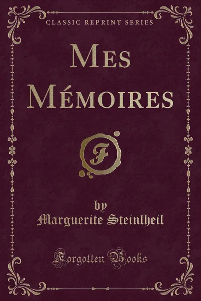 Обложка книги Mes Memoires (Classic Reprint), Marguerite Steinlheil