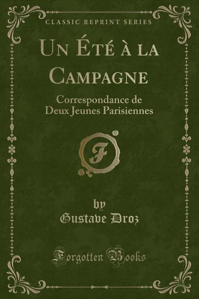 Обложка книги Un Ete a la Campagne. Correspondance de Deux Jeunes Parisiennes (Classic Reprint), Gustave Droz