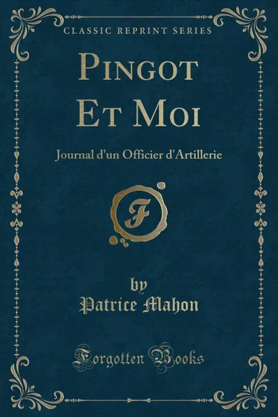 Обложка книги Pingot Et Moi. Journal d.un Officier d.Artillerie (Classic Reprint), Patrice Mahon