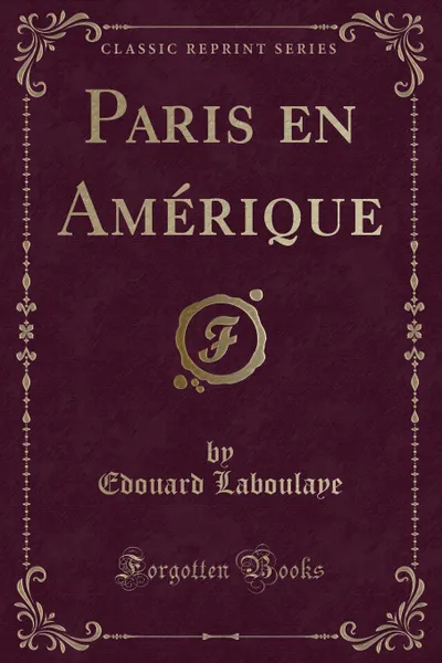 Обложка книги Paris en Amerique (Classic Reprint), Edouard Laboulaye