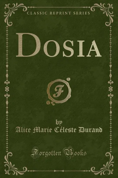 Обложка книги Dosia (Classic Reprint), Alice Marie Céleste Durand