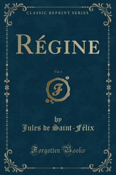 Обложка книги Regine, Vol. 1 (Classic Reprint), Jules de Saint-Félix