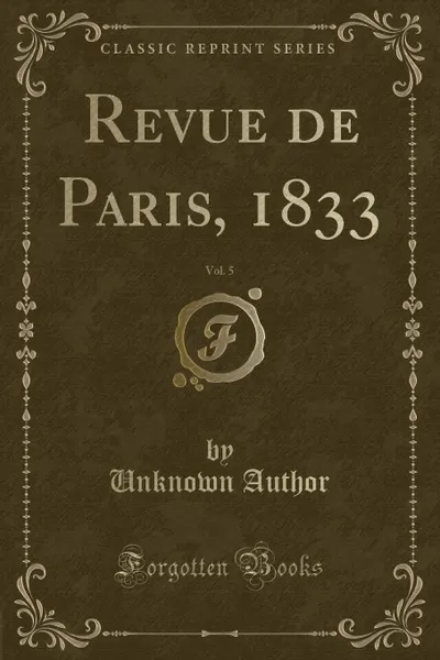 Обложка книги Revue de Paris, 1833, Vol. 5 (Classic Reprint), Unknown Author