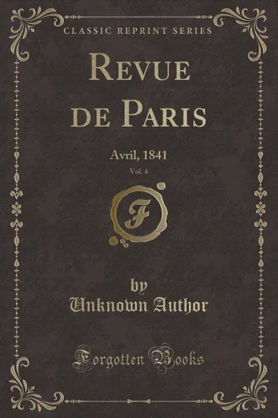Обложка книги Revue de Paris, Vol. 4. Avril, 1841 (Classic Reprint), Unknown Author