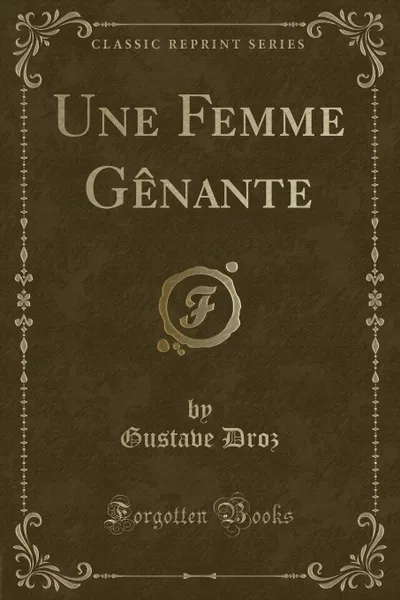 Обложка книги Une Femme Genante (Classic Reprint), Gustave Droz