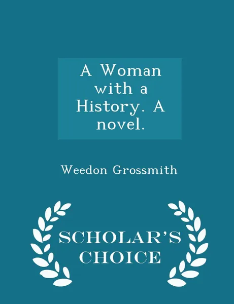 Обложка книги A Woman with a History. A novel. - Scholar.s Choice Edition, Weedon Grossmith