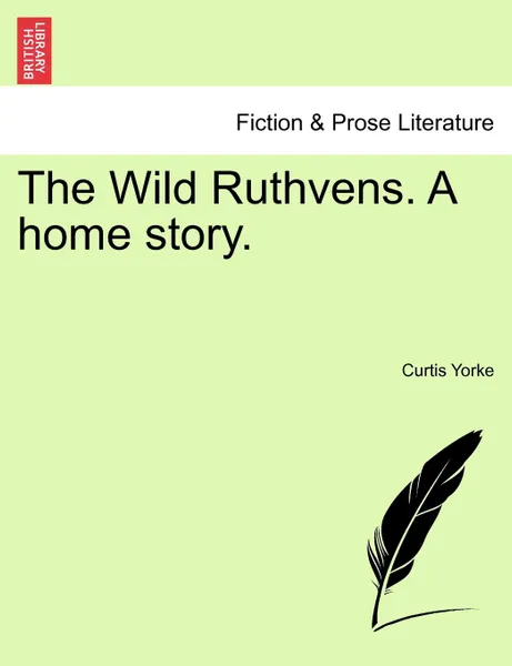 Обложка книги The Wild Ruthvens. A home story., Curtis Yorke