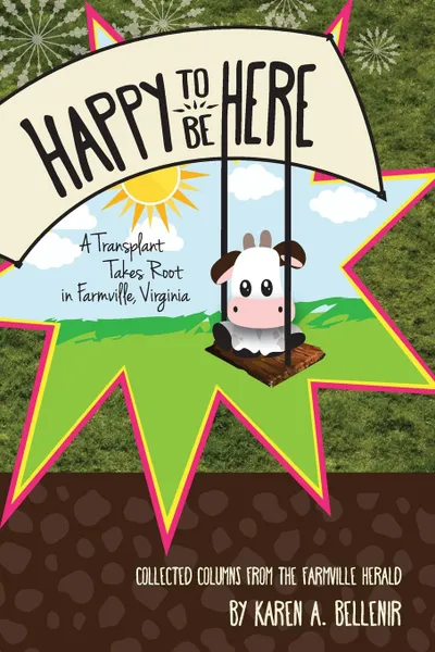 Обложка книги Happy to Be Here. A Transplant Takes Root in Farmville, Virginia, Karen A. Bellenir