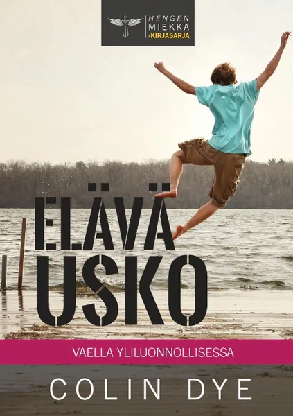 Обложка книги Elava usko. Vaella yliluonnollisessa, Colin Dye