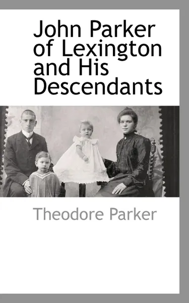 Обложка книги John Parker of Lexington and His Descendants, Theodore Parker