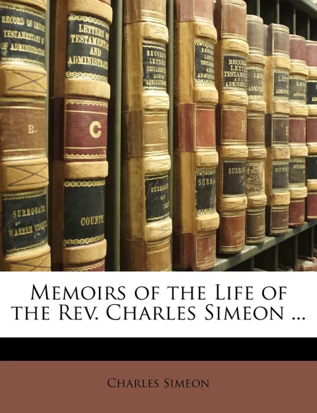 Обложка книги Memoirs of the Life of the REV. Charles Simeon ..., Charles Simeon