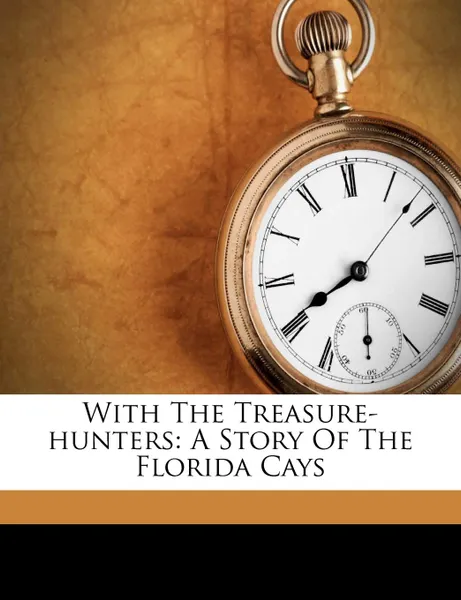 Обложка книги With The Treasure-hunters. A Story Of The Florida Cays, James Otis