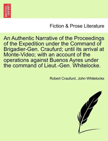 Обложка книги An Authentic Narrative of the Proceedings of the Expedition under the Command of Brigadier-Gen. Craufurd; until its arrival at Monte-Video; with an account of the operations against Buenos Ayres under the command of Lieut.-Gen. Whitelocke., Robert Craufurd, John Whitelocke