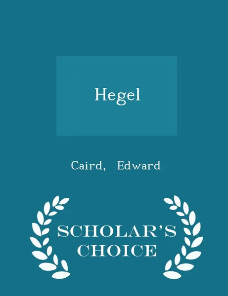 Обложка книги Hegel - Scholar.s Choice Edition, Caird Edward