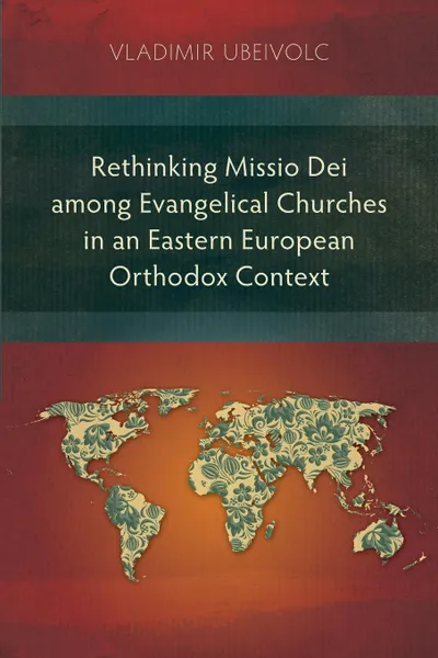 Обложка книги Rethinking Missio Dei among Evangelical Churches in an Eastern European Orthodox Context, Vladimir Ubeivolc