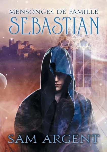 Обложка книги Mensonges de famille. Sebastian, Sam Argent, Lily Karey