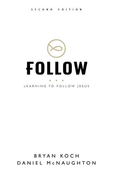 Обложка книги Follow. Learning to Follow Jesus, Bryan Koch, Daniel McNaughton