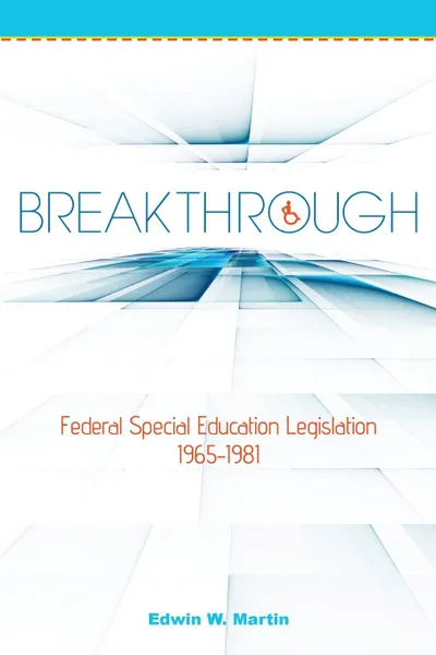 Обложка книги Breakthrough. Federal Special Education Legislation 1965-1981, Edwin W Martin