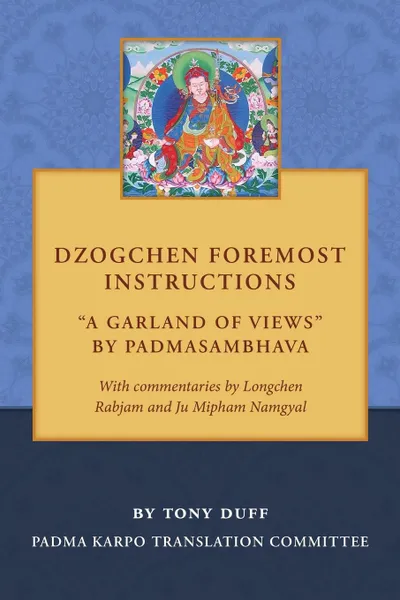 Обложка книги Dzogchen Foremost Instructions, A Garland of Views, Tony Duff, Tamash Agocs