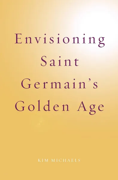 Обложка книги Envisioning Saint Germain.s Golden Age, Kim Michaels