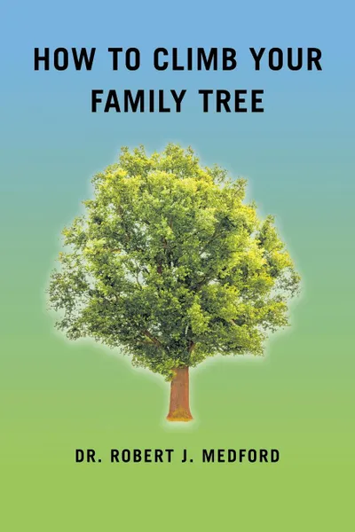 Обложка книги How to Climb Your Family Tree, Dr. Robert J. Medford