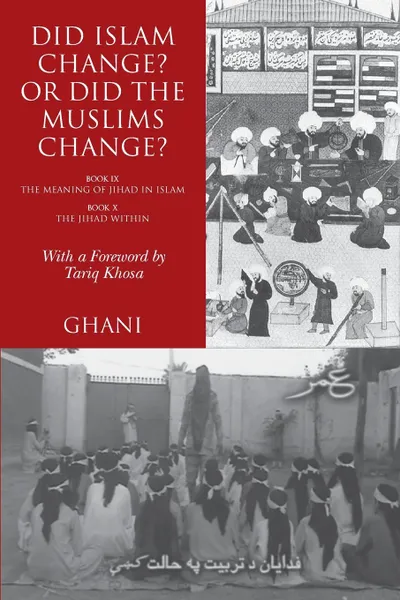 Обложка книги Did Islam Change. Or Did the Muslims Change.. Book IX: The Meaning of Jihad in Islam and Book X: The Jihad Within, Ghani