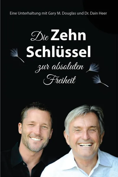 Обложка книги Die Zehn Schlussel zur absoluten Freiheit - The Ten Keys German, Gary M. Douglas, Dr. Dain Heer