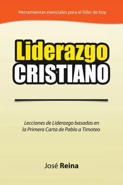 Обложка книги Liderazgo Cristiano. Lecciones de Liderazgo Basadas en la Primera Carta a Timoteo, José Reina