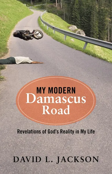 Обложка книги My Modern Damascus Road. Revelations of God.s Reality in My Life, David L. Jackson