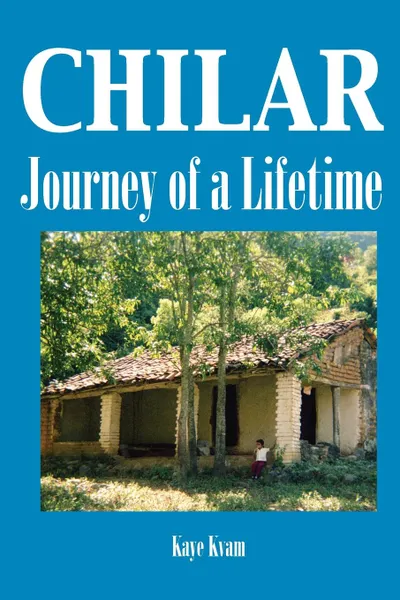 Обложка книги Chilar. Journey of a Lifetime, Kaye Kvam