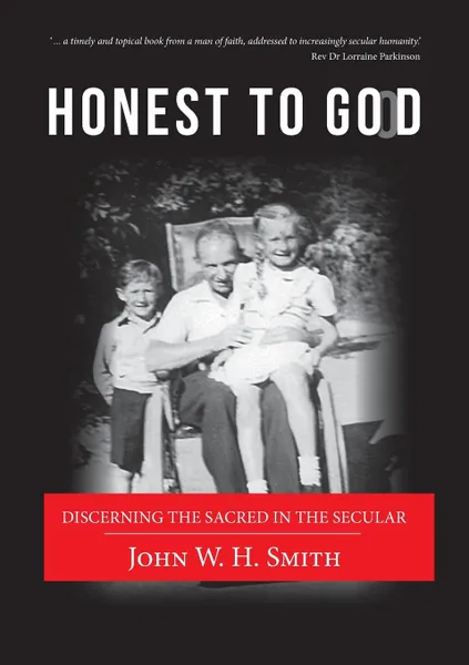 Обложка книги Honest to GOoD. Discerning the sacred in the secular, John W.H. Smith