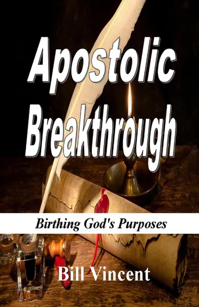 Обложка книги Apostolic Breakthrough. Birthing God.s Purposes, Bill Vincent