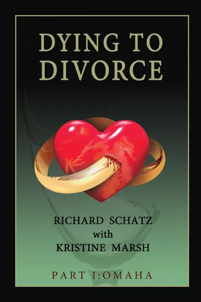 Обложка книги Dying to Divorce. Part I: Omaha, Richard Schatz, Kristine Marsh