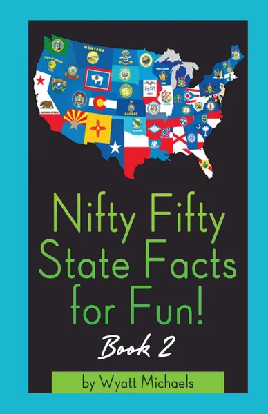 Обложка книги Nifty Fifty State Facts for Fun. Book 2, Wyatt Michaels