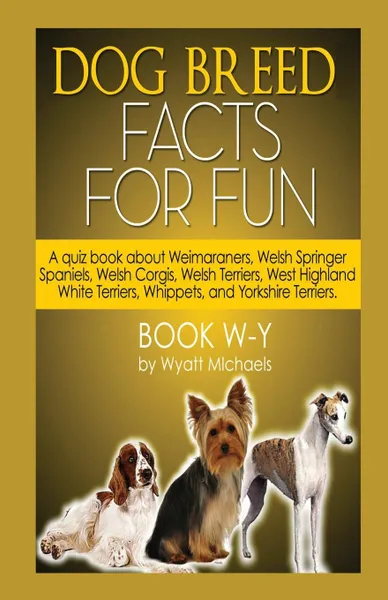 Обложка книги Dog Breed Facts for Fun. Book W-Y, Wyatt Michaels