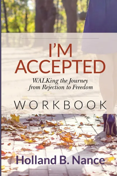 Обложка книги I.m Accepted. WALKing the Journey from Rejection to Freedom - WORKBOOK, Holland B Nance