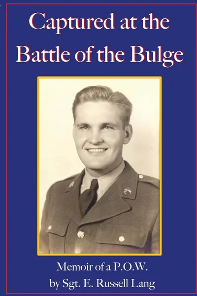 Обложка книги Captured at the Battle of the Bulge. Memoir of a P.O.W., E. Russell Lang