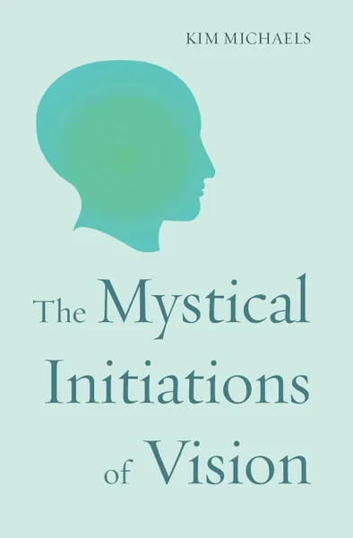 Обложка книги The Mystical Initiations of Vision, Kim Michaels