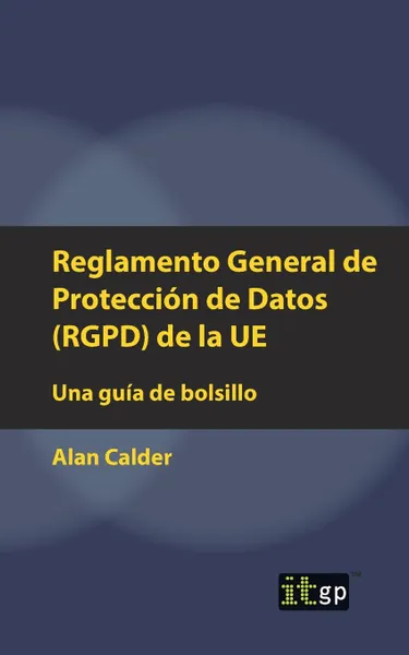 Обложка книги Reglamento General de Proteccion de Datos (RGPD) de la UE. Una guia de bolsillo, Alan Calder