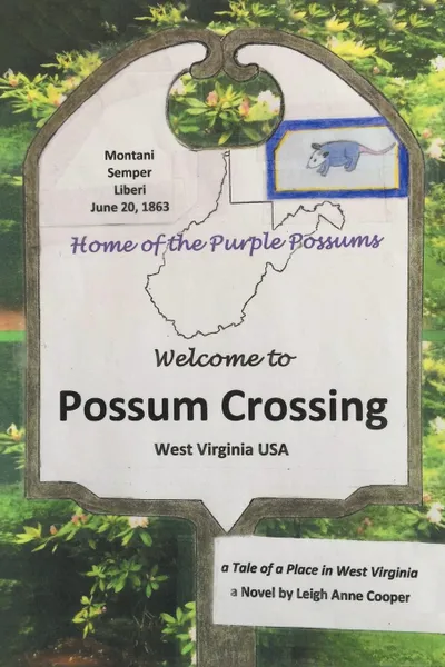 Обложка книги Possum Crossing. A Tale of a Place in West Virginia, Leigh Anne Cooper