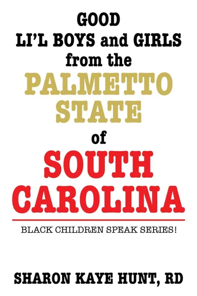 Обложка книги Good Li.l Boys and Girls from the Palmetto State of South Carolina. Black Children Speak Series., RD Sharon Kaye Hunt