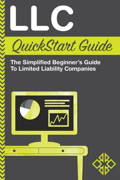 Обложка книги LLC QuickStart Guide. The Simplified Beginner.s Guide to Limited Liability Companies, ClydeBank Business