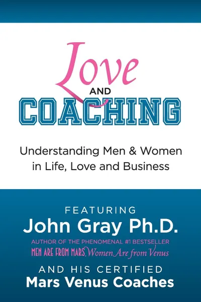 Обложка книги Love and Coaching. Understanding Men and Women in Life, Love and Business, John Gray, Richard Bernstein, Susan Dean