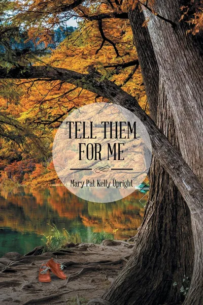 Обложка книги Tell Them for Me, Mary Pat Kelly Upright