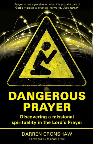 Обложка книги Dangerous Prayer. Discovering a Missional Spirituality in the Lord.s Prayer, Darren Cronshaw