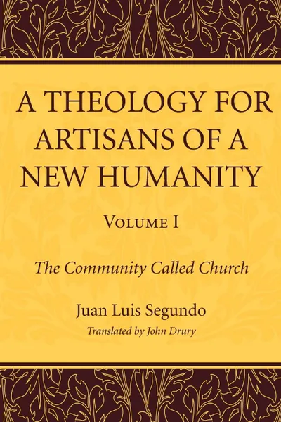 Обложка книги A Theology for Artisans of a New Humanity, Volume 1, Juan Luis SJ Segundo, John Drury