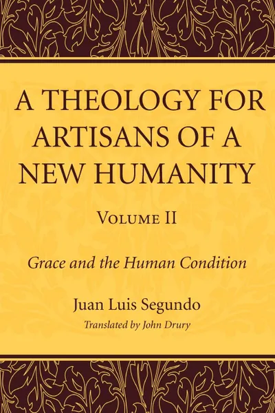 Обложка книги A Theology for Artisans of a New Humanity, Volume 2, Juan Luis SJ Segundo, John Drury